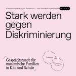 STARK WERDEN GEGEN DISKRIMINIERUNG – Gesprächsrunde für muslimische Familien